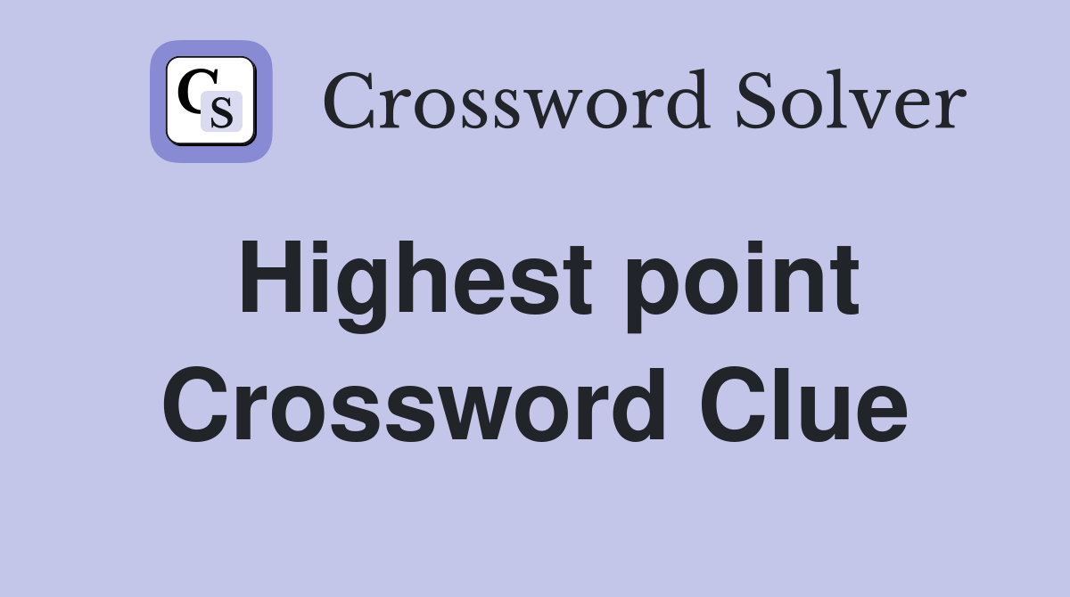 Highest point Crossword Clue Answers Crossword Solver